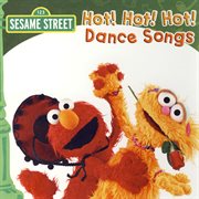 Sesame street: hot! hot! hot! dance songs cover image