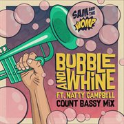 Bubble And Whine (Feat. Natty Campbell) [Count Bassy Mix] cover image
