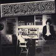 Eat Exuding Oinks! Ralph Records' 1977 Radio Special cover image
