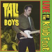Tall Boys : Live At The Klub Foot : Live At The Klub Foot cover image