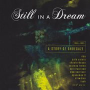 Still in a dream : 1988-1995 : a story of shoegaze cover image