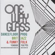 One way glass: dancefloor prog, brit jazz & funky folk 1968-1975 cover image