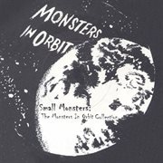 Small Monsters: The Monsters In Orbit Collection : The Monsters In Orbit Collection cover image