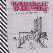 To the outside of everything:  a story of uk post punk 1977-1981 cover image