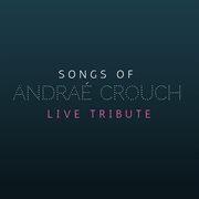 Songs of andraé crouch (live tribute) cover image