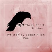 Three short stories written by edgar allan poe cover image