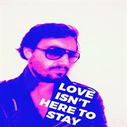 Love isn't here to stay cover image