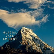 Glacial cafe ambient cover image