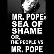 Mr. pope's sea of shame or, the people vs. mr. pope cover image