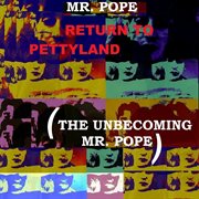 Return to pettyland (the unbecoming mr. pope) cover image