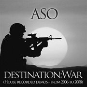 Destination: war (house recorded demos from 2006 to 2008) cover image