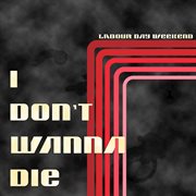 I don't wanna die cover image