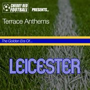 The golden era of leicester: terrace anthems cover image