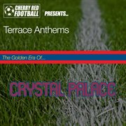 The golden era of crystal palace: terrace anthems cover image