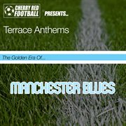 The golden era of manchester blues: terrace anthems cover image
