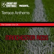 The golden era of manchester reds: terrace anthems cover image