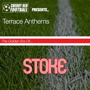 The golden era of stoke: terrace anthems cover image