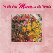 To the best mum in the world cover image