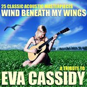 Wind beneath my wings (tribute to eva cassidy) cover image