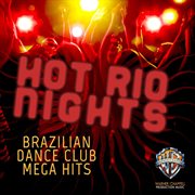 Hot Rio Nights : Brazilian Club Mega Hits cover image