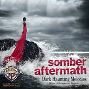 Somber Aftermath : Dark Haunting Melodies (Music of Sorrow and Tragedy) cover image