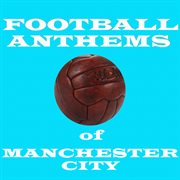 Football anthems of manchester city cover image