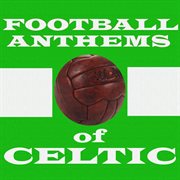 Football anthems of celtic cover image