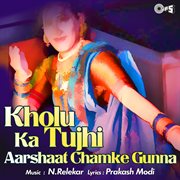 Kholu Ka Tujhi : Aarshaat Chamke Gunna cover image