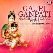 Gauri Ganapati Nacha Chi Gaani : Part 2 cover image