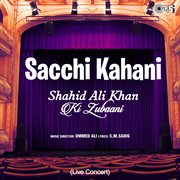 Sacchi kahani shahid ali khan ki zubaani (live concert) cover image
