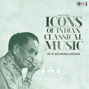 Icons Of Indian  Music : Dr. Bala Murali Krishna (Hindustani Classical) cover image