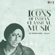 Icons Of Indian Music : Dr. Prabha Atre (Hindustani Classical) cover image