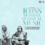 Icons Of Indian  Music : Pandit Vishwa Mohan Bhatt,Tarun Bhattacharya (Hindustani Classical) cover image