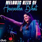 Melodic Hits Of Anuradha Bhat cover image