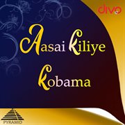 Aasai kiliye kobama : original motion picture soundtrack cover image