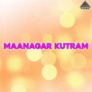 Maanagar Kutram (Original Motion Picture Soundtrack) cover image