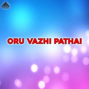 Oru Vazhi Pathai (Original Motion Picture Soundtrack) cover image