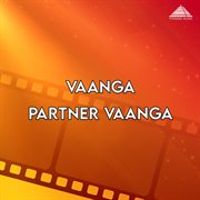 Vaanga Partner Vaanga (Original Motion Picture Soundtrack) cover image