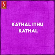 Kathal Ithu Kathal (Original Motion Picture Soundtrack) cover image