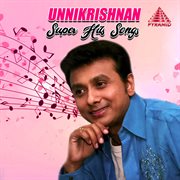 Unnikrishnan Super Hit Songs (Original Motion Picture Soundtrack) cover image