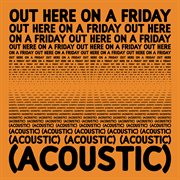 Out Here On A Friday Where It Began (Acoustic Version) cover image