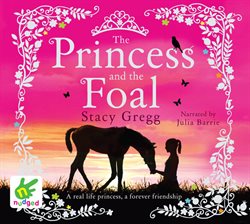 The Princess and the Foal Audiobook by Stacy Gregg - hoopla