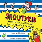 Shoutykid: how harry riddles got nearly almost famous cover image