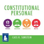 Constitutional personae : heroes, soldiers, minimalists, and mutes cover image