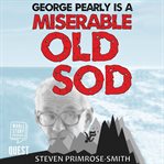 George pearly is a miserable old sod cover image