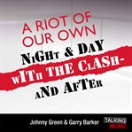 A riot of our own : night and day with the Clash cover image
