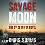 Savage moon. DI Spicer Series, Book 3 cover image