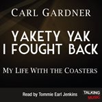 Yakety yak i fought back. My Life with The Coasters cover image