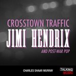 Crosstown traffic : Jimi Hendrix and post-war pop cover image