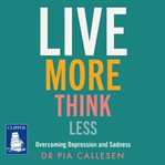 Live more think less : overcoming depression and sadness cover image